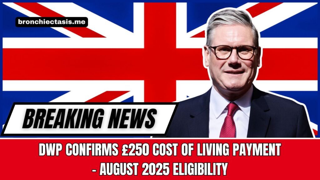 DWP Confirms £250 Cost Of Living Payment – August 2025 Eligibility Guide