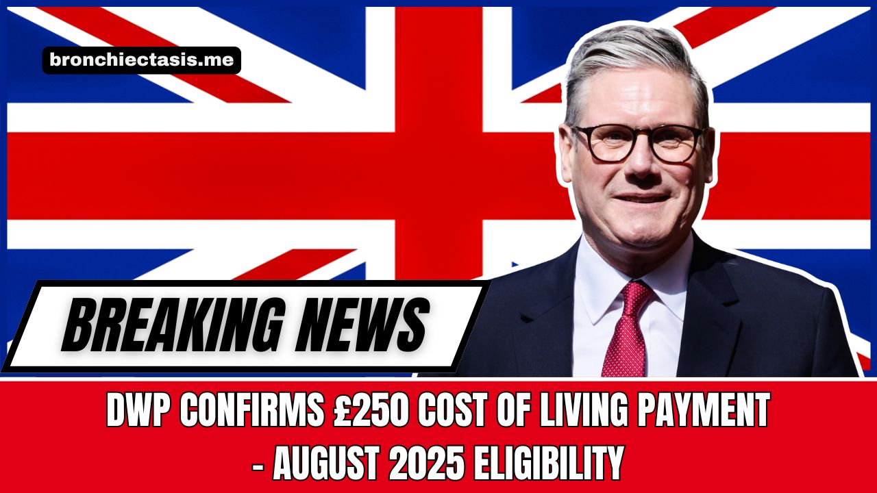 DWP Confirms £250 Cost Of Living Payment – August 2025 Eligibility Guide