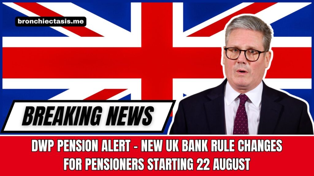 DWP Pension Alert - New UK Bank Rule Changes For Pensioners Starting 22 August
