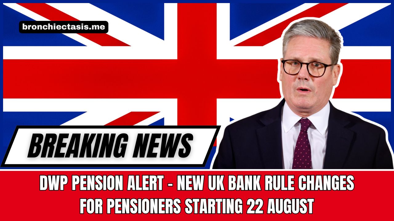 DWP Pension Alert - New UK Bank Rule Changes For Pensioners Starting 22 August
