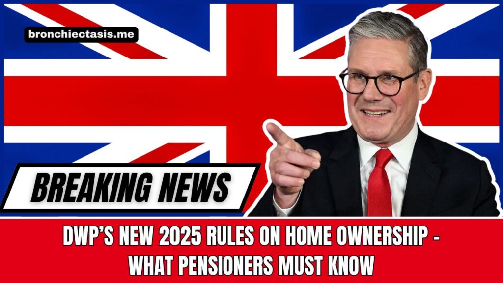 DWP’s New 2025 Rules On Home Ownership – What Pensioners Must Know