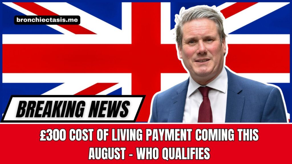 £300 Cost of Living Payment Coming This August – Who Qualifies And How UK Residents Can Claim